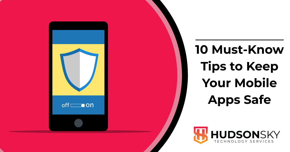 10 Must-Know Tips to Keep Your Mobile Apps Safe